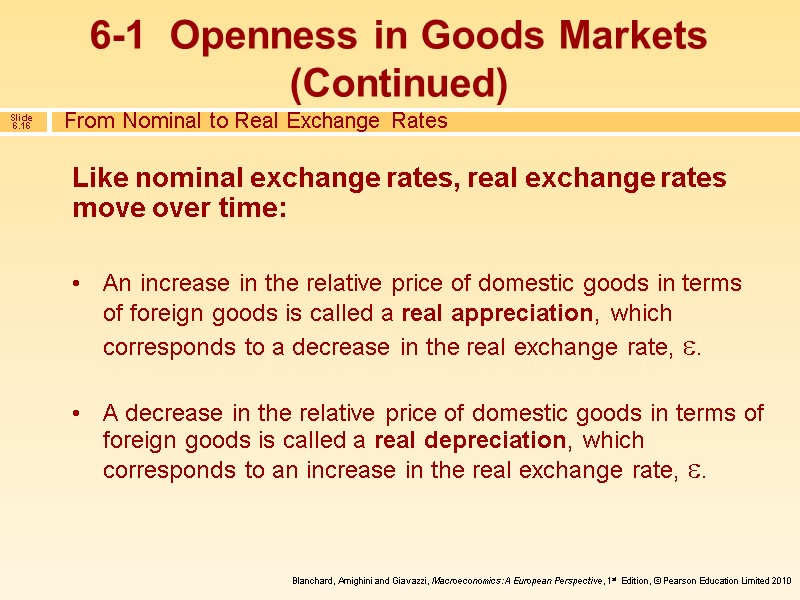 Like nominal exchange rates, real exchange rates move over time:  An increase in